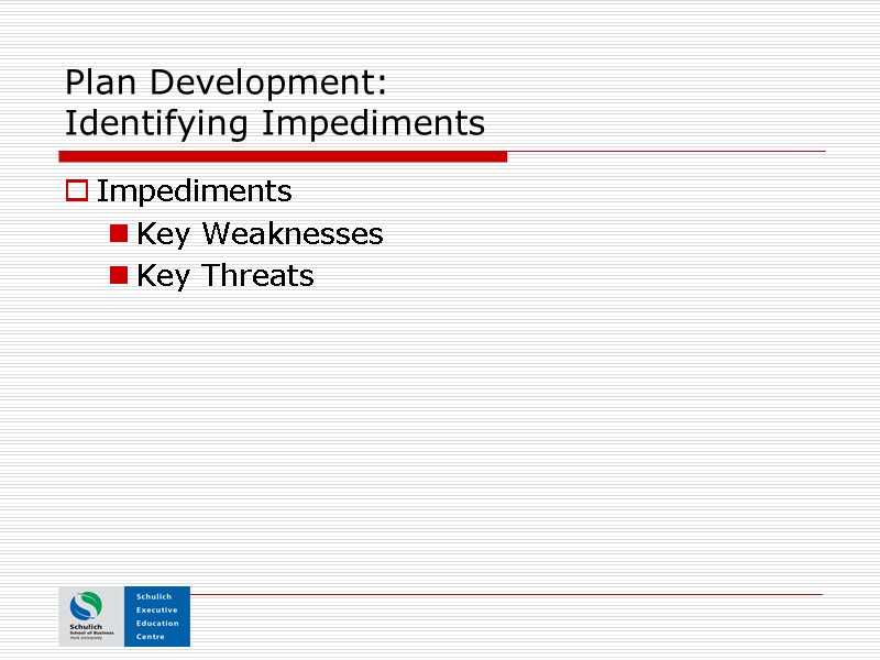 Plan Development:   Identifying Impediments Impediments Key Weaknesses Key Threats
